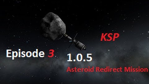 Kerbal Space Program 1.0.5 Asteroid Redirect Mission Episode 3