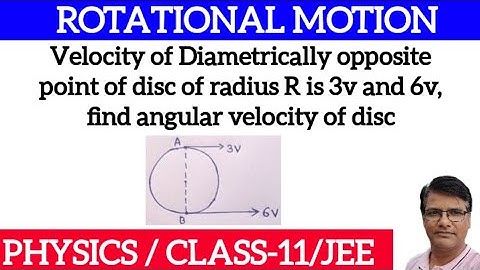 Diametrically opposite point of disc have velocity 3V and 6V,find angular velocity of disc||Rotation