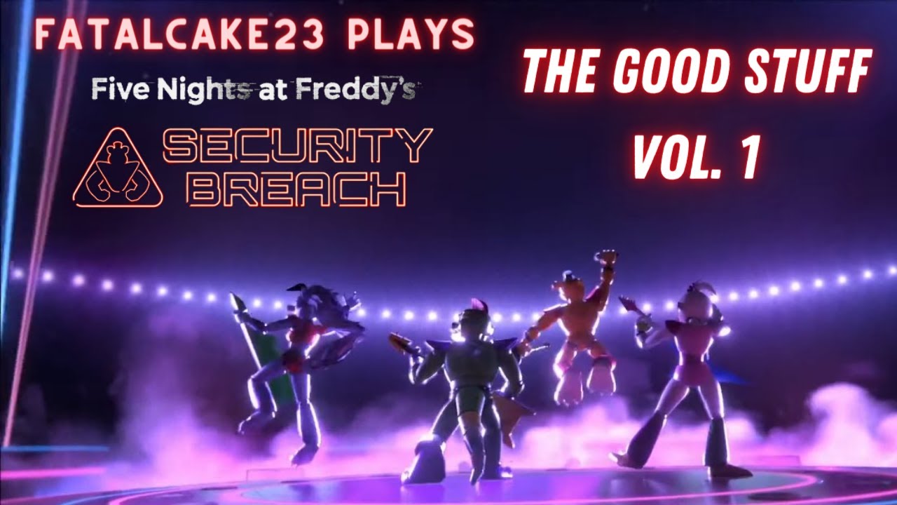 FatalCake23 Plays Five Nights at Freddy's - Security Breach: The Good Stuff Vol. 1