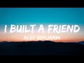 Alec Benjamin I Built A Friend Lyrics
