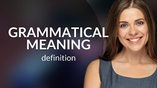 Grammatical meaning • what is GRAMMATICAL MEANING definition