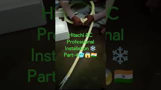 Hitachi AC Professional Installation ❄️ Part-4🥶😱🇮🇳