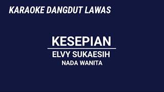 KARAOKE DANGDUT LAWAS//KESEPIAN//ELVY SUKAESIH 