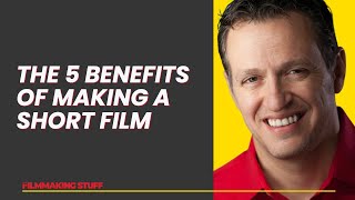 The 5 Benefits Of Making A Short Film