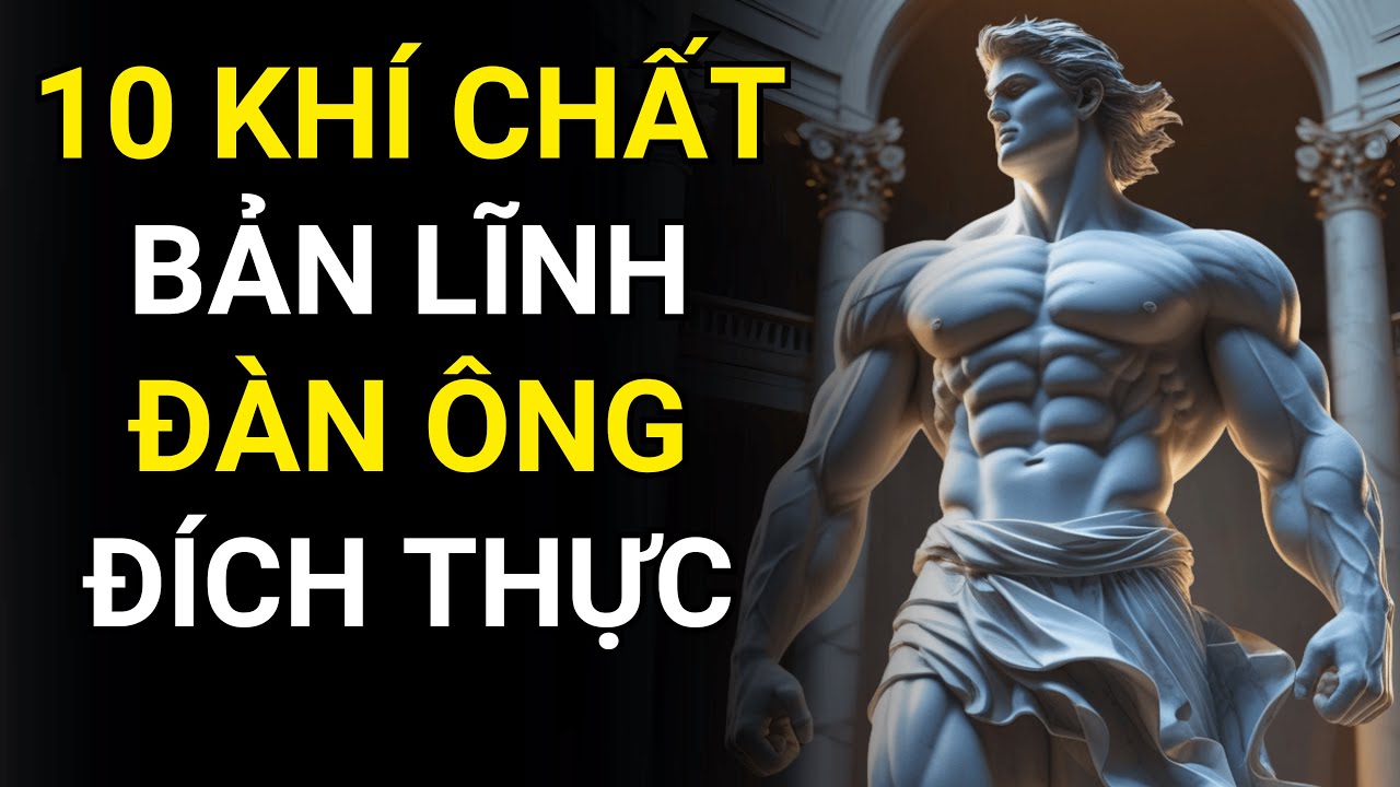 Chủ nghĩa khắc kỷ : 10 Phẩm Chất Của Đàn Ông Đích Thực - Nâng Tầm Khí Chất
