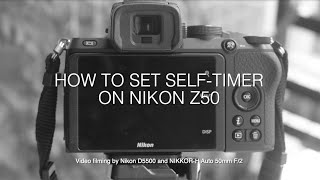 Nikon Z50: Quick Guide to Self-timer Mode (Don't get lost like I did!)