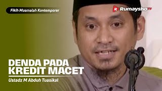 Konsultasi Muamalah : Denda Pada Kredit Macet - Ustadz M Abduh Tuasikal