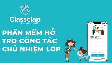 Classclap Phần mềm hỗ trợ giáo viên chủ nhiệm made in Viet Nam