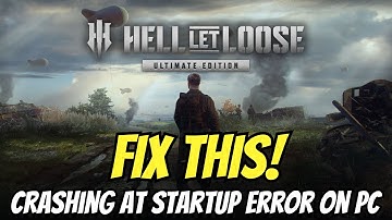 Fix Hell Let Loose Crashing at Startup or Crashing On PC