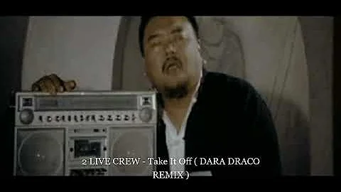 2 Live Crew - Take It Off ( DARA DRACO REMIX )