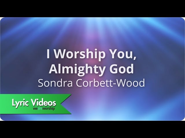 Sondra Corbett - I Worship You Almighty God - Lyric Video class=