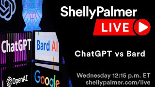 ChatGPT vs. Bard | Shelly Palmer Live | May 17, 2023