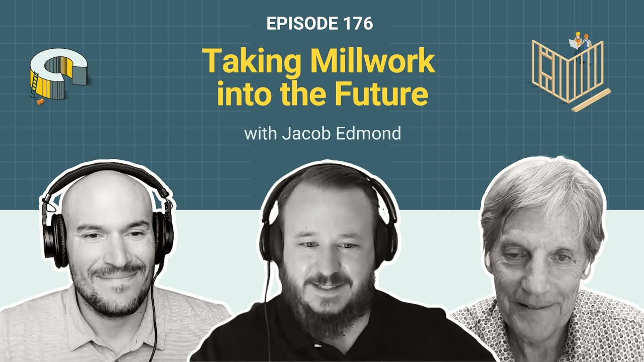 176 - Taking Millwork into the Future with Jacob Edmond