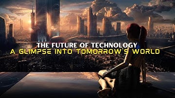 The Future of Technology A Glimpse into Tomorrow