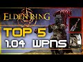 Elden Ring - BEST NEW TOP 5 MOST OP Weapons After Patch 1.04