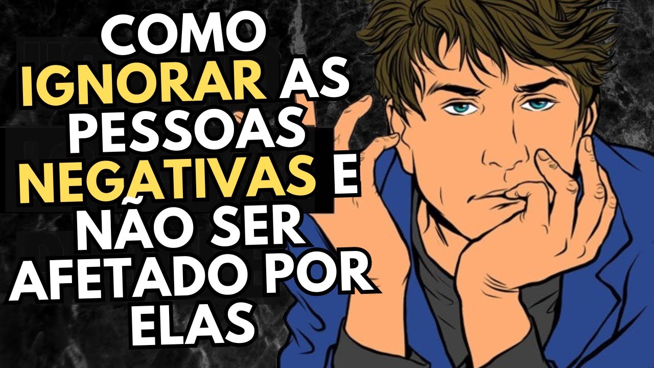 COMO IGNORAR AS PESSOAS NEGATIVAS E NÃO SER AFETADAS POR ELAS Uma Dose da Vida YouTube
