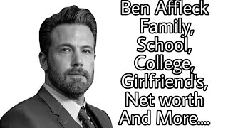 Ben Affleck Family, School, College, Hobbies, Salary, Net worth And More....