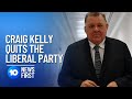 Craig Kelly Quits The Liberal Party For Crossbench | 10 News First
