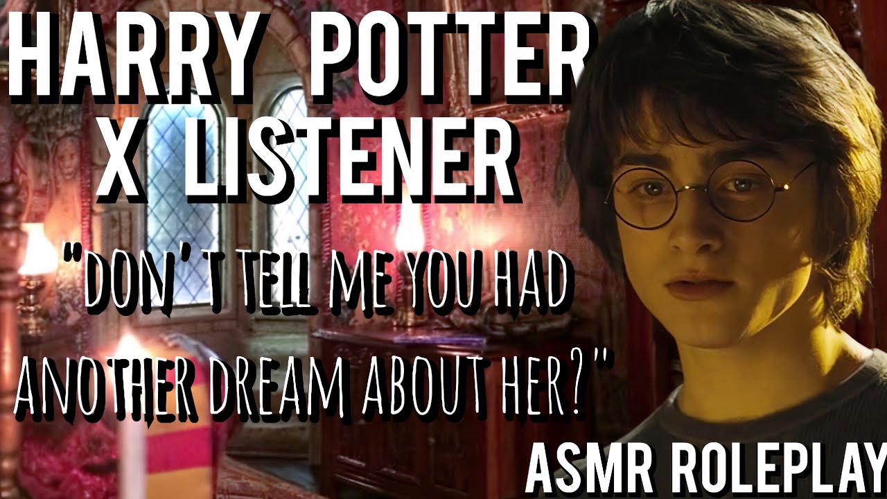 Harry Potter can't stop dreaming about you[Pt 1] [ASMR Roleplay] [Harry Potter X Listener] [Fantasy]