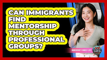 Can Immigrants Find Mentorship Through Professional Groups?