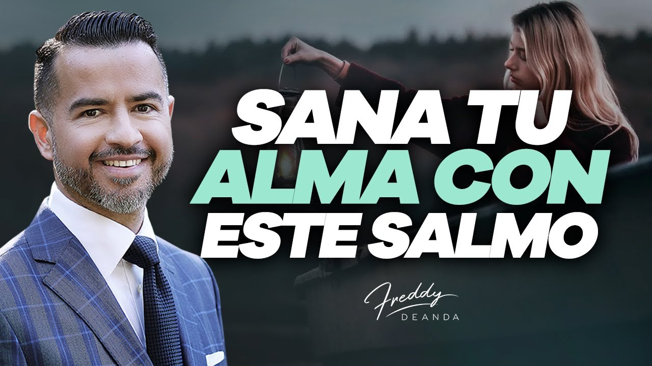 Sana tu alma con este Salmo - Freddy DeAnda - YouTube