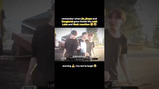 remember when jin ,jhope and Jungkook goes inside the cold lakd and their reaction🧐🤣