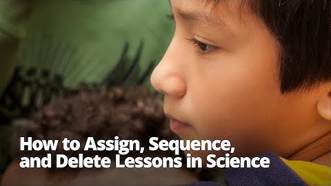How to Assign, Sequence, and Delete Lessons in Science (Classic Version)