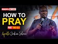 [FULL COURSE] HOW TO PRAY (part 2) - Apostle Joshua Selman 2022