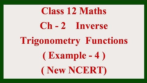 Inverse Trigonometric Functions| Ch - 2 Inverse TrigonometricFunctions | Example  - 4|Class 12 Maths