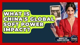 What Is China's Global Soft Power Impact? - Moments That Changed Everything screenshot 4