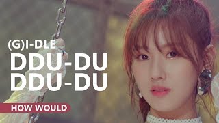 HOW WOULD (G)I-DLE SING 'DDU-DU DDU-DU' by BLACKPINK [Line Distribution]