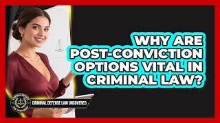 Why Are Post-conviction Options Vital In Criminal Law - Criminal Defense Law Uncovered
