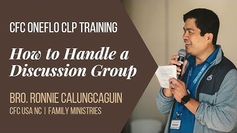 CFC OneFlo CLP Training - Session 3: How to Handle a Discussion Group