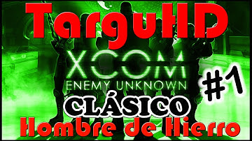XCOM Enemy Unknown - Parte 1 - Clásico + Hombre de Hierro - Gameplay Walkthrough - Español FullHD