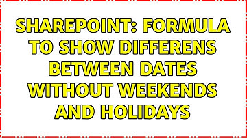 Sharepoint: Formula to show differens between dates without weekends and holidays (3 Solutions!!)