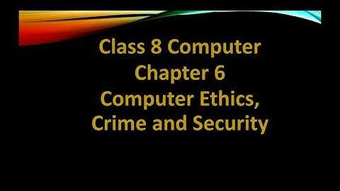 Cl.8 Computer Chptr 6- Computer Ethics, Crime and Security