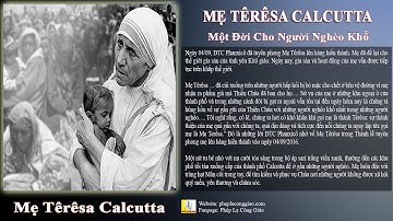 Mẹ Têrêsa Calcutta | Một Đời Cho Người Nghèo Khổ