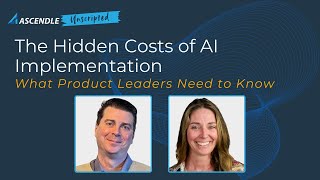 Ascendle Unscripted | The Hidden Costs of AI Implementation - What Product Leaders Need to Know