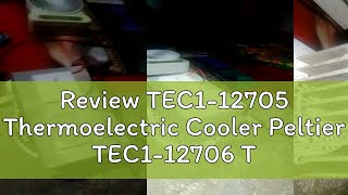 Review TEC1-12705 Thermoelectric Cooler Peltier TEC1-12706 TEC1-12710 TEC1-12715 40*40MM 12V Peltie