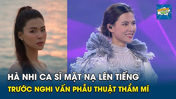 Hà Nhi Ca Sĩ Mặt Nạ lên tiếng về tin đồn phẫu thuật thẩm mĩ | Chuyện Gì Thế?