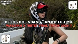 DJ LOS DOL NDANG LANJUT LEH MU WASAPAN X TRETET BY NABIH FVNKY DJ JAWA VIRAL TIKTOK TERBARU 2026‼️