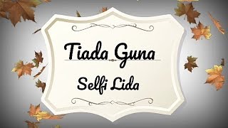 TIADA GUNA || SELFI LIDA || LIRIK || Top 24 Da asia 4