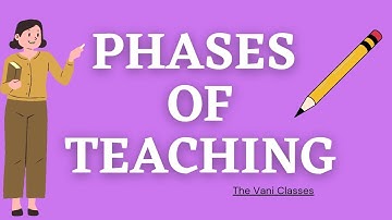 PHASES OF TEACHING | Learning and Teaching | BEd 2nd Semester | short Notes | The Vani Classes