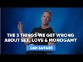 3 Things We Get Wrong About love | Dan Savage