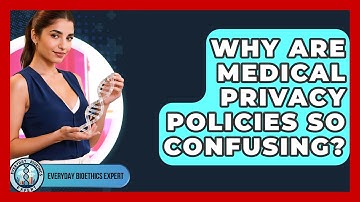 Why Are Medical Privacy Policies So Confusing? - Everyday Bioethics Expert