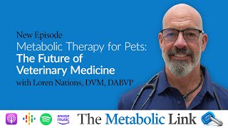 Metabolic Therapy for Pets: The Future of Veterinary Medicine | Dr. Loren Nations | Metabolic Link