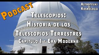 Telescopios, Historia en la Era Moderna: Telescopios Terrestres #Podcast