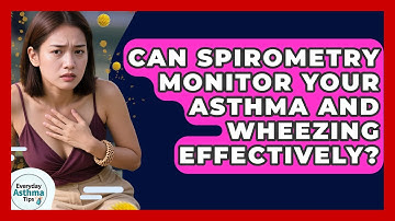 Can Spirometry Monitor Your Asthma And Wheezing Effectively? - Everyday Asthma Tips