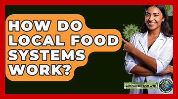 How Do Local Food Systems Work? - Earth Science Answers