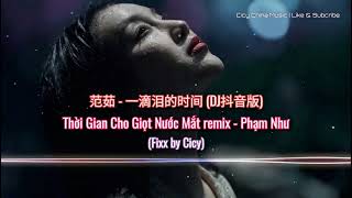 范茹 - 一滴泪的时间 (DJ抖音版) | Thời Gian Cho Giọt Nước Mắt remix - Phạm Như (Fixx by Cicy)